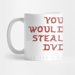 You Wouldn’t Steal a DVD (jk yes I would) Mug